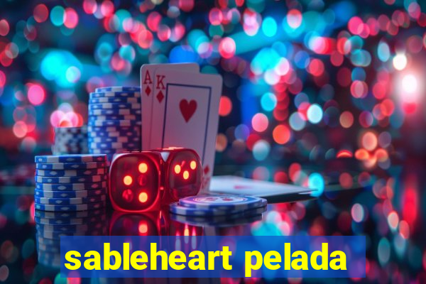 sableheart pelada